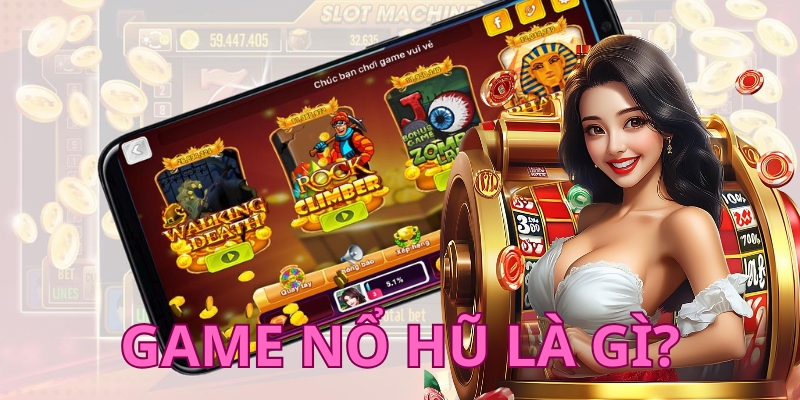 Tìm hiểu định nghĩa game nổ hũ là gì?