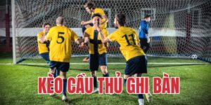Khái niệm kèo cầu thủ ghi bàn là gì?
