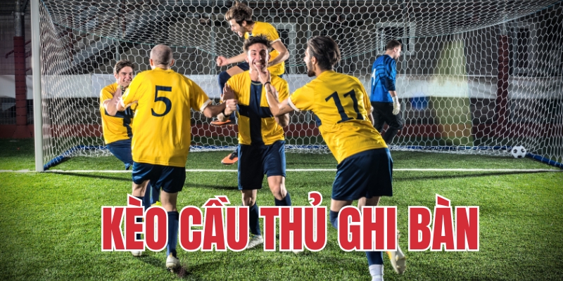 Khái niệm kèo cầu thủ ghi bàn là gì?