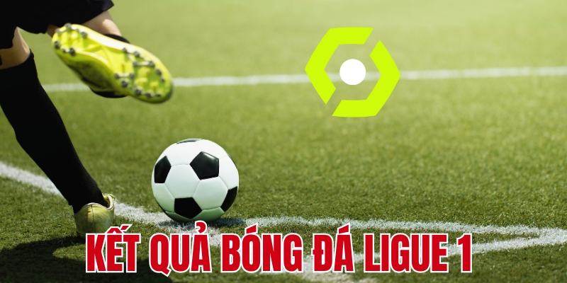 Tầm quan trọng của việc cập nhật kết quả bóng đá Ligue 1