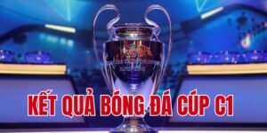 Vì sao phải cập nhật kết quả bóng đá cúp C1?