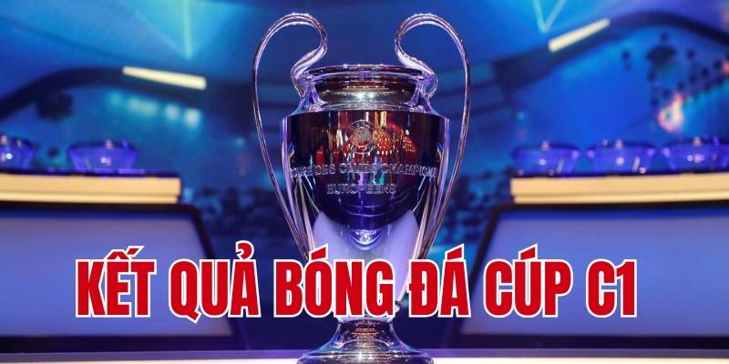 Vì sao phải cập nhật kết quả bóng đá cúp C1?